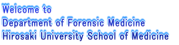 Welcome to Department of Forensic Medicine Hirosaki University School of Medicine
